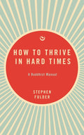 How to Thrive in Hard Times A Buddhist Manual