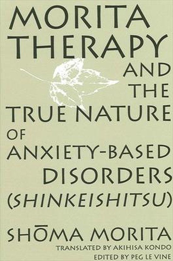 Morita Therapy and the True Nature of Anxiety-Based Disorders